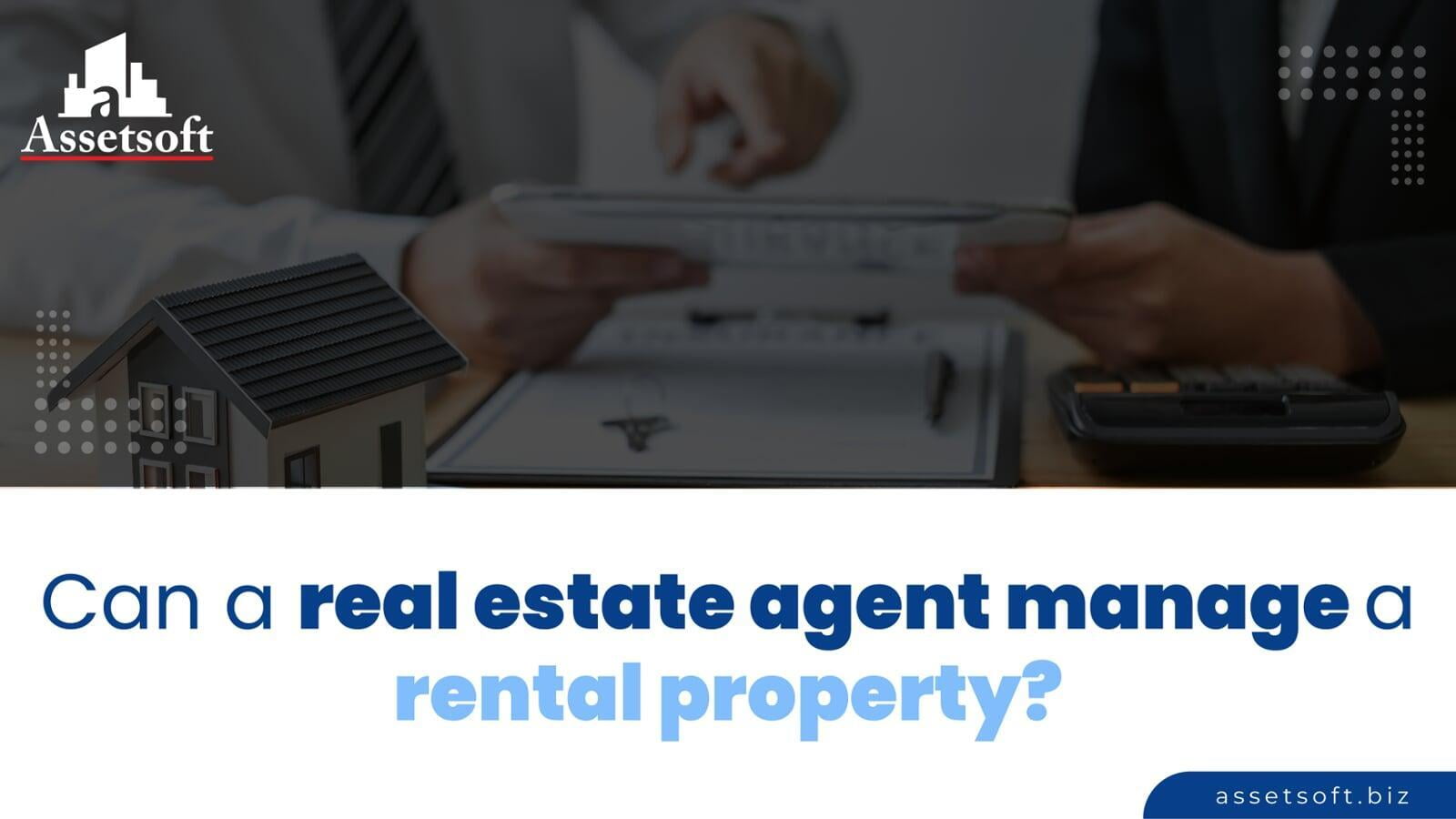 Can a real estate agent manage a rental property? 